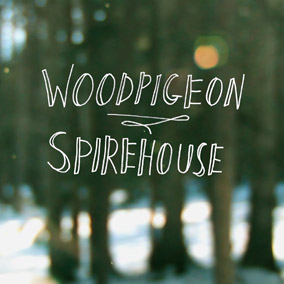 Woodpigeon - Spirehouse